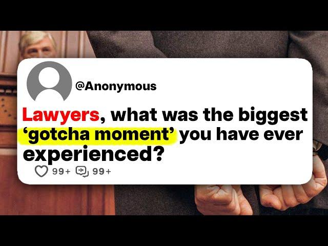 Lawyers, what was the biggest 'gotcha moment' you have ever experienced?