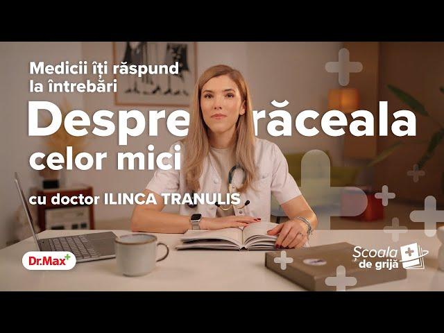 Școala de Grijă Dr. Max: Despre răceala celor mici, cu doctor Ilinca Tranulis