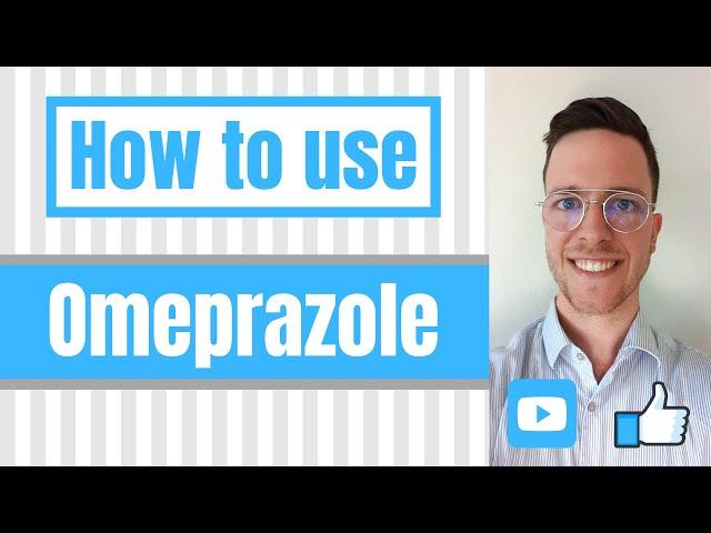 How and When to use Omeprazole? (Losec, Prilosec) - For Patients