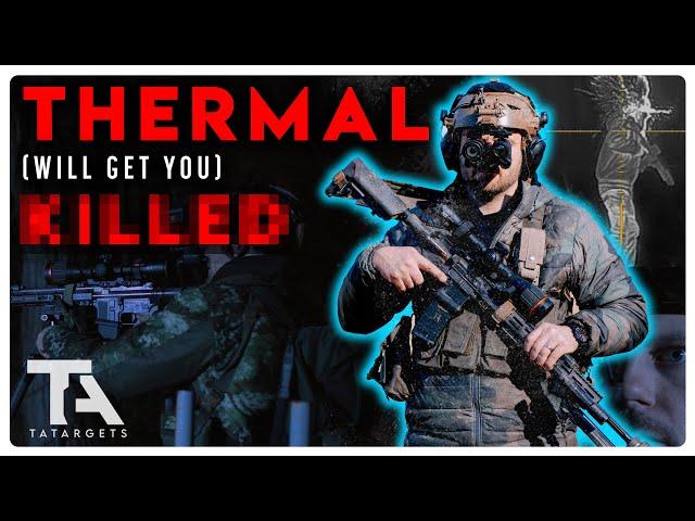 Thermal Will Get You Killed