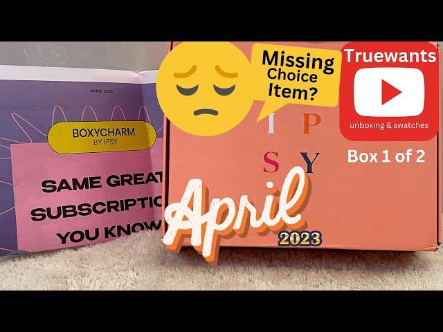 IPSY April 2023 BOXYCHARM by Ipsy My NEW Account MISSING Choice Item? Unbox & Swatches! Box 1 of 2