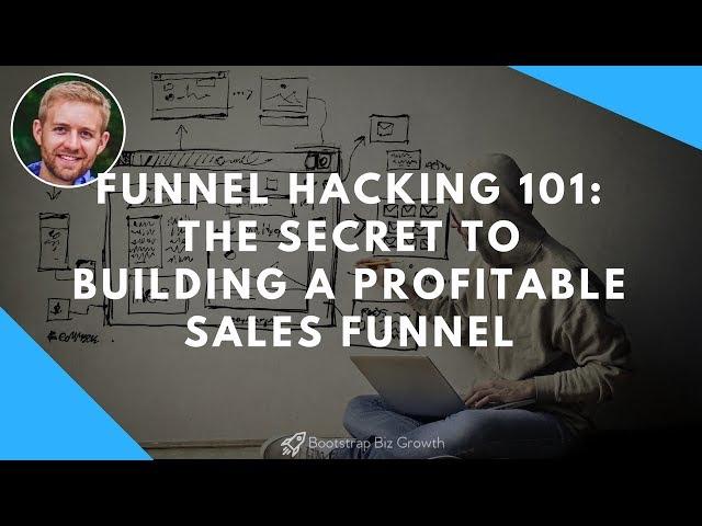 Funnel Hacking 101: The Secret To Building A Profitable Sales Funnel