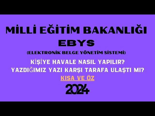 MEB EBYS KİŞİYE HAVALE NASIL YAPILIR? YAZDIĞIM YAZI KARŞI TARAFA ULAŞTI MI?