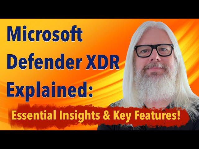 Unlocking the Power of Microsoft Defender XDR: Top Key Features for 2024!