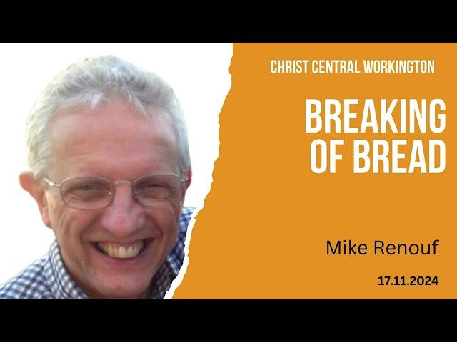 Breaking of Bread - Mike Renouf - 17.11.2024