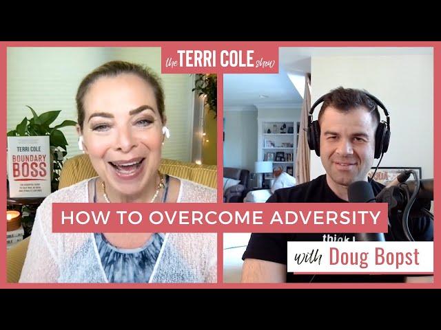 How to Overcome Adversity with Doug Bopst - Terri Cole