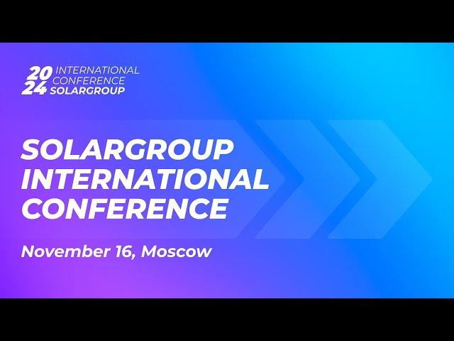 SOLARGROUP International Conference 2024 in Moscow - event of the year | Broadcast recording