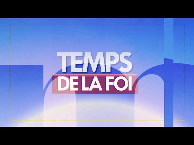 TRANCHE D'EXHORTATION : TEMPS DE LA FOI