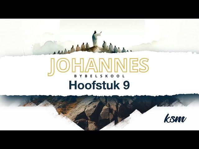 KSM Bybelskool | 2 Okt. | Johannes I Hoofstuk 9