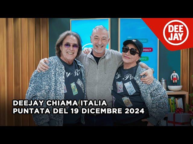 Deejay Chiama Italia - Puntata del 19 dicembre 2024 / Ospiti i Ricchi e Poveri