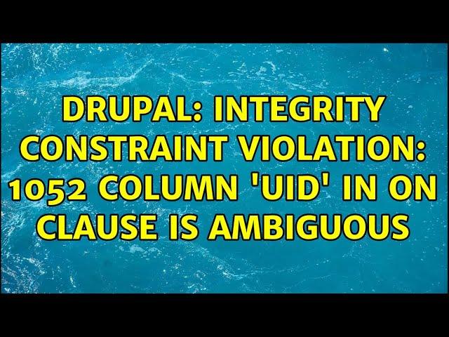 Drupal: Integrity constraint violation: 1052 Column 'uid' in on clause is ambiguous