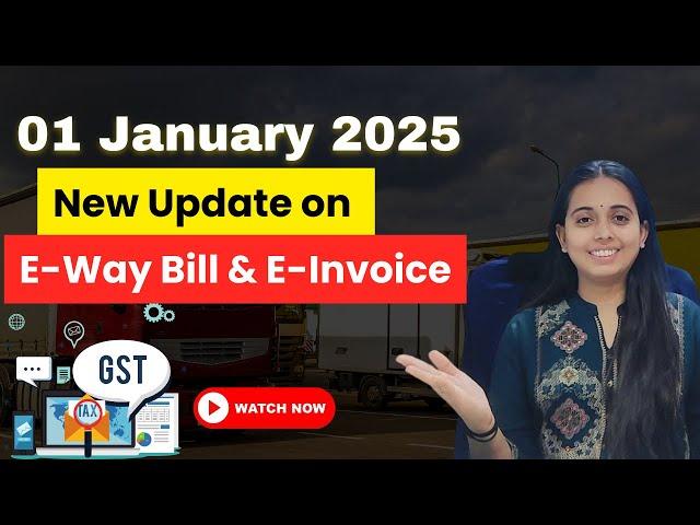 01 January 2025  New Update on E-Way Bill & E-Invoice