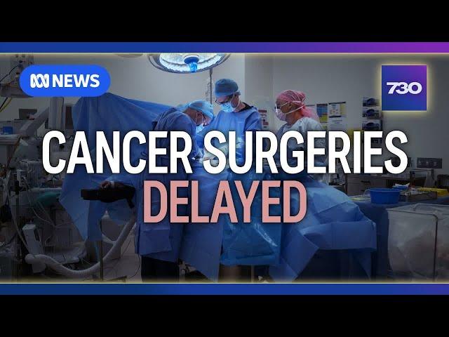 Cancer surgeries getting delayed at major hospital to hit waitlist targets, doctor claims | 7.30