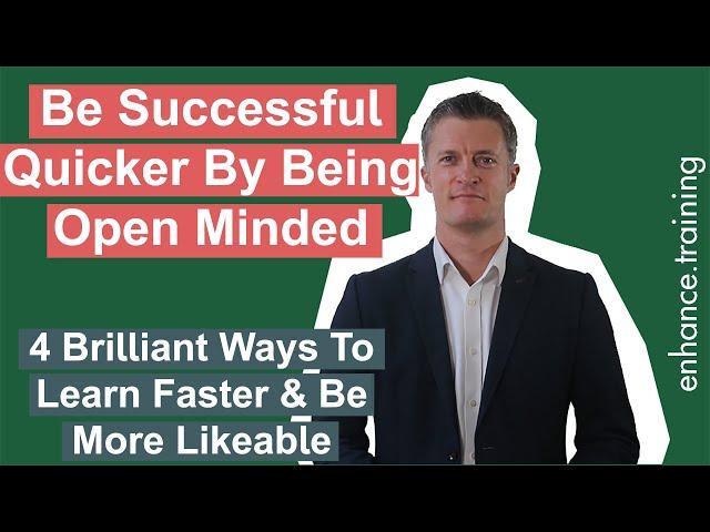 4 Ways To Be Open Minded At Work – A Critical Career Success Factor