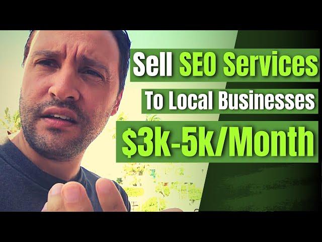 How To Sell SEO Services To Local Businesses - $3k-5k/Month Recurring