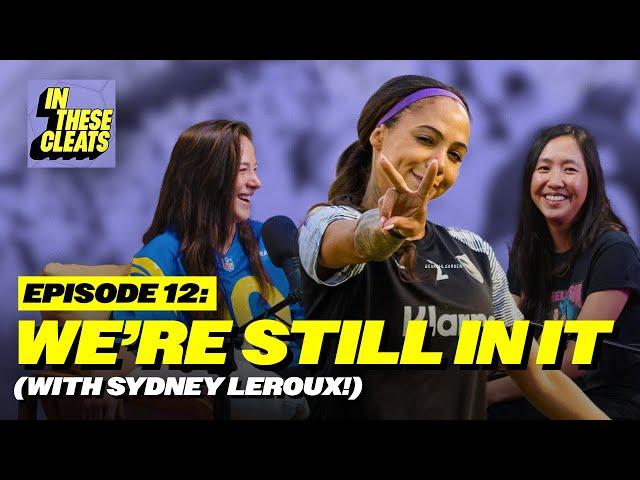 We're Still In It (with Sydney Leroux!) | Ep 12