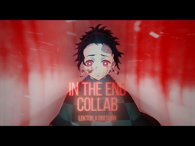 Demon Slayer - In the End | Collab with @dreshrr