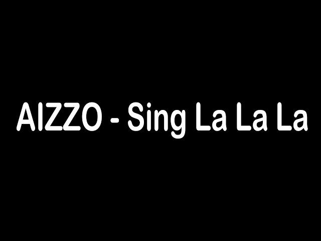 AIZZO - Sing La La La | Den Zaka