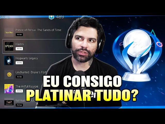 EU PLATINO TUDO QUE JOGO?