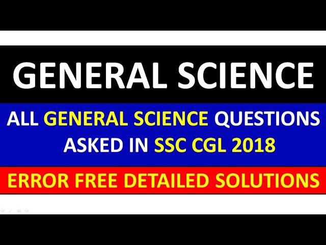 DETAILED SOLUTIONS OF ALL GENERAL SCIENCE MCQs ASKED IN  SSC CGL 2018