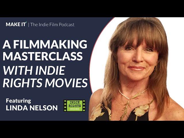 A Filmmaking Masterclass with Indie Rights Movies | CEO Linda Nelson