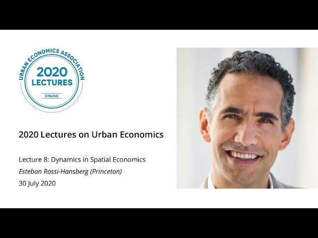 Dynamics in Spatial Economics | Esteban Rossi-Hansberg (Princeton University)