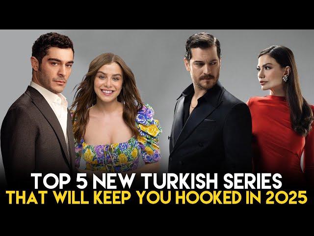 Top 5 New Turkish Series That Will Keep You Hooked in 2025!