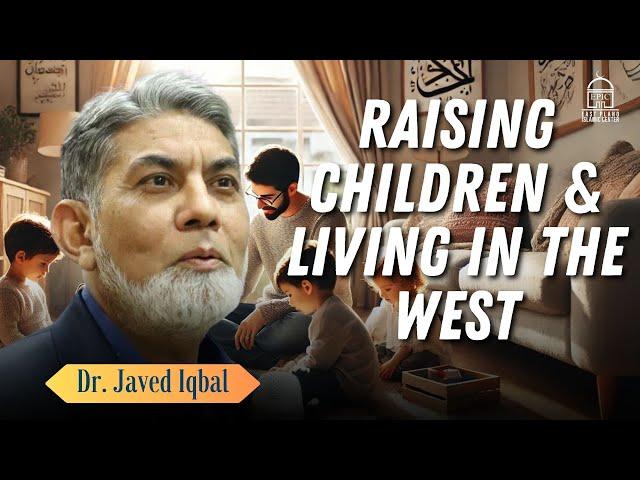 Raising Children and Living in the West | Dr. Javed Iqbal