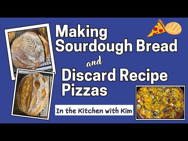 Making Sourdough Bread and Discard Recipe Pizzas