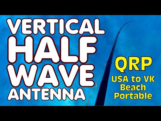 Vertical Half Wave Antenna - QRP Portable