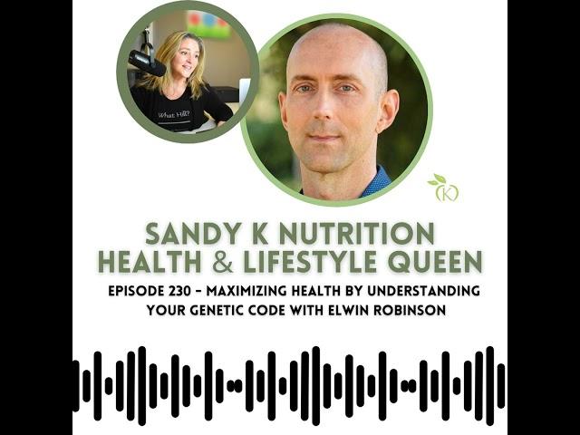 Understanding Your Genetic Code  and Maximizing Health with Elwin Robinson - Episode 230