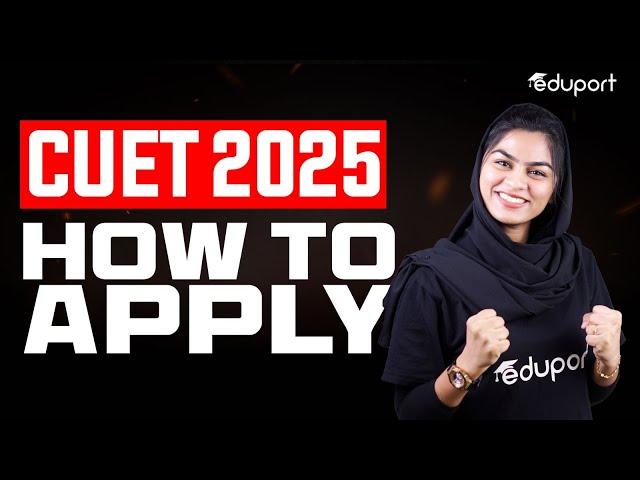 CUET 2025 | How to Apply | Step-By-Step Procedure | Eduport CUET