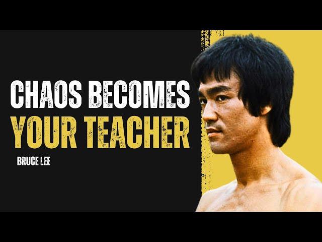Bruce Lee: "Turn Chaos Into Your Greatest Teacher"