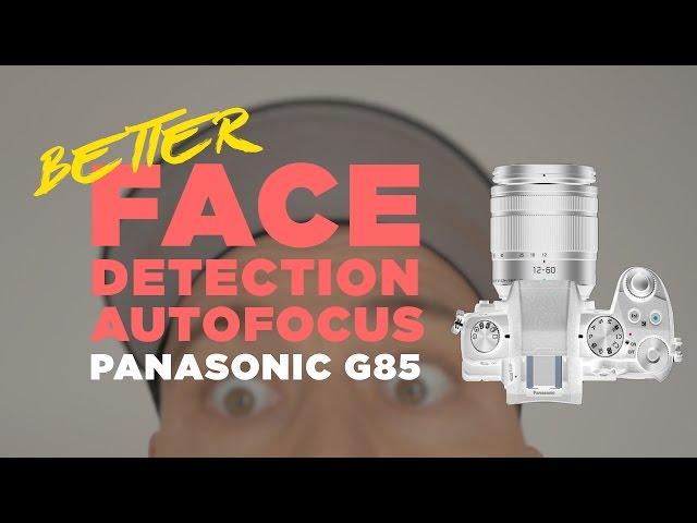 Panasonic G85 Better Face Detection Autofocus