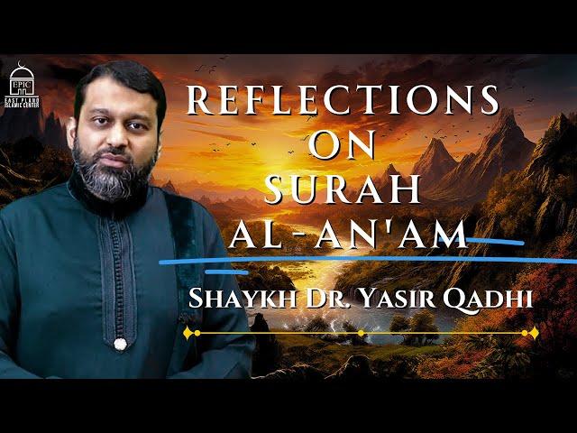 Reflections on Surah Al-An'am  | Shaykh Dr. Yasir Qadhi