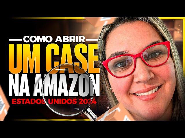 Como abrir um case na Amazon Estados Unidos 2024