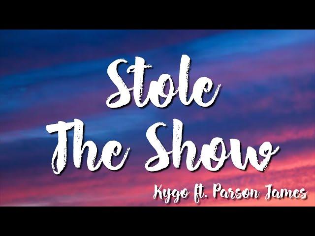 Stole The Show - Kygo  feat  Parson James (Lyrics)