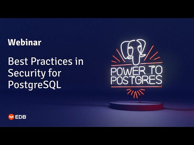 Webinar: Best Practices in Security for PostgreSQL with Dave Page