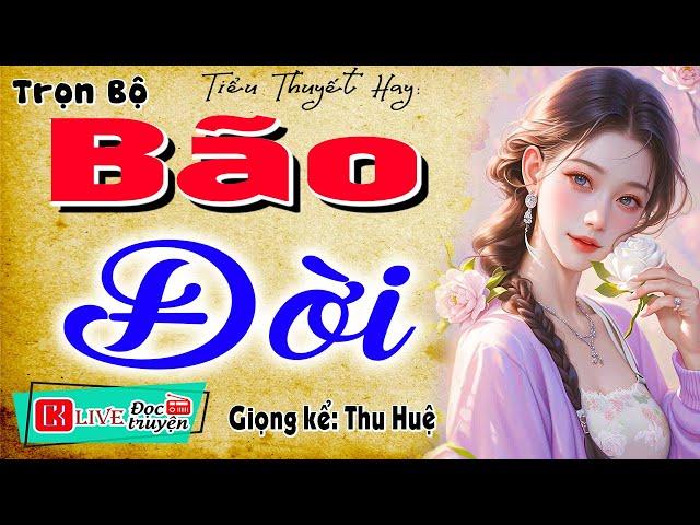 Nghe thử 1 lần đảm bảo sẽ nghiện: " BÃO ĐỜI " - Đọc truyện đêm khuya ngủ cực ngon MC Thu Huệ