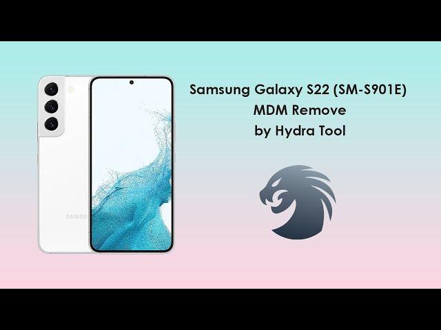 Samsung Galaxy S22 (SM-S901E)  MDM Remove by Hydra Tool