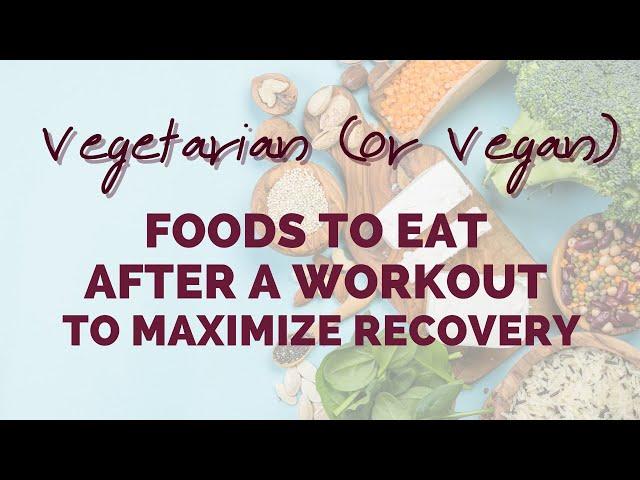 Vegetarian (Or Vegan) Foods To Eat After A Workout To Maximize Recovery