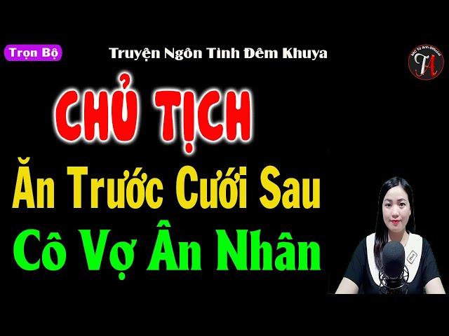 Chủ tịch ăn trước cưới sau cô vợ ân nhân - Truyện ngôn tình đặc sắc - #truyennganhay