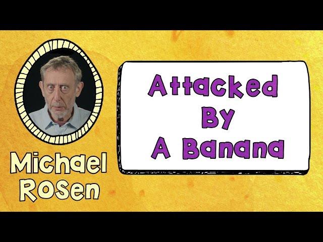 Attacked By A Banana | POEM | Kids' Poems and Stories With Michael Rosen