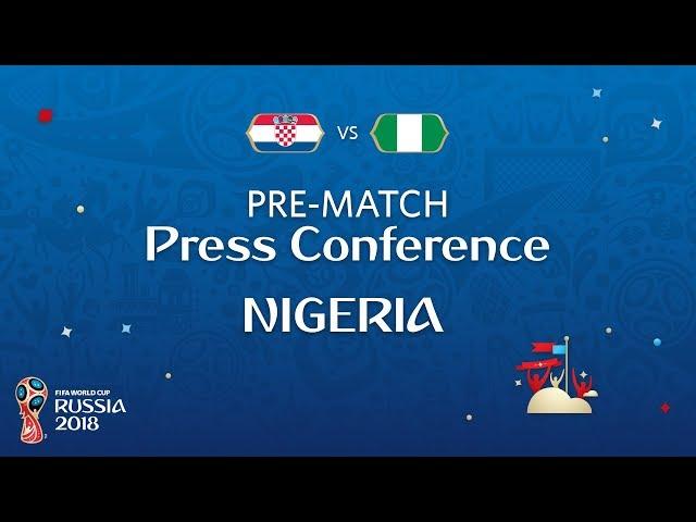 FIFA World Cup™ 2018: Croatia - Nigeria: Nigeria Pre Match Press Conference