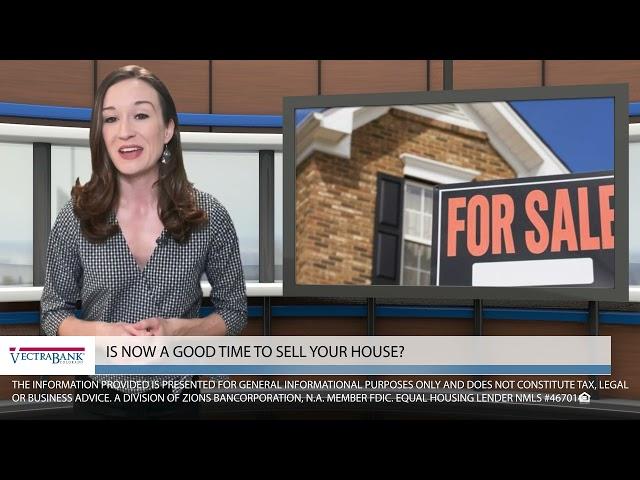 Is Now a Good Time to Sell Your House?