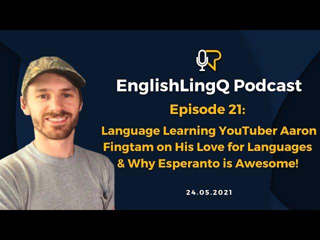 English LingQ Podcast #21: YouTuber Aaron Fingtam on Learning Languages & Why Esperanto is Awesome!