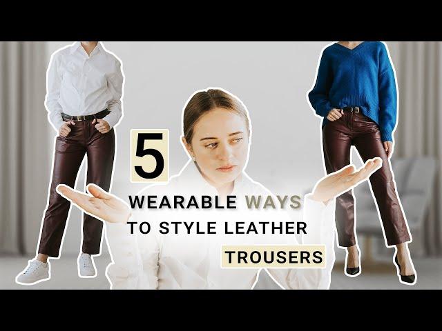 5 wearable ways to style leather trousers