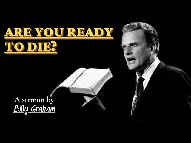 Are You Ready to Die? | Billy Graham Sermon