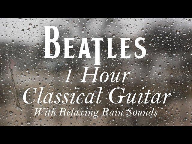 1 HOUR Calm Relaxing Rainy Day Beatles Classical Guitar For Studying or Sleeping