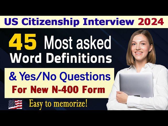 N400 - 45 Most Asked Word Definitions & Yes/No questions (New form) - US citizenship interview 2024